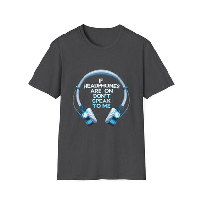 If Headphones Are On Don’t Speak To Me Unisex Softstyle T-Shirt