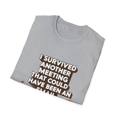 I Survived Another Meeting That Could Have Been An Email Unisex T-Shirt