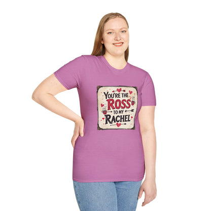 You're The Ross To My Rachel Softstyle T-Shirt