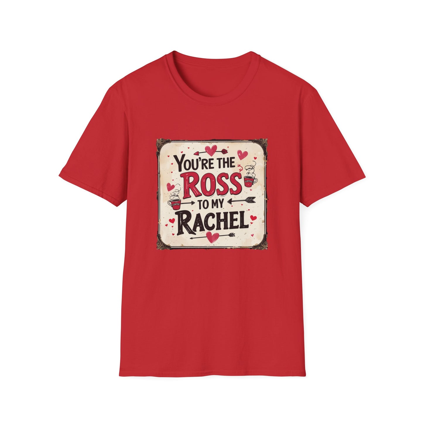 You're The Ross To My Rachel Softstyle T-Shirt