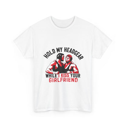 HOLD MY HEADGEAR WHILE I KISS YOUR GIRLFRIEND Adult Tee