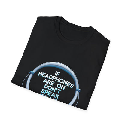 If Headphones Are On Don’t Speak To Me Unisex Softstyle T-Shirt