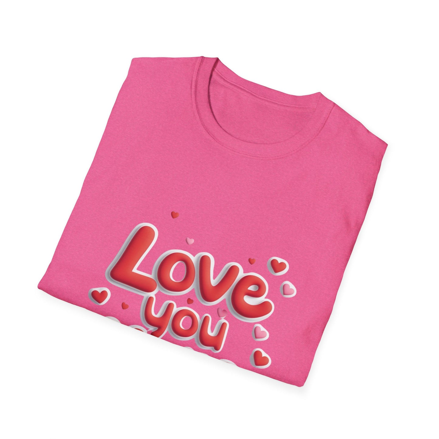 Love You More Unisex Softstyle T-Shirt