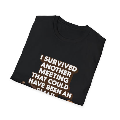 I Survived Another Meeting That Could Have Been An Email Unisex T-Shirt