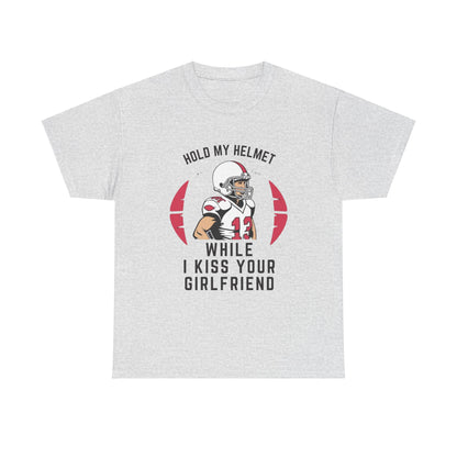 HOLD MY HELMET WHILE I KISS YOUR GIRLFRIEND Adult Tee