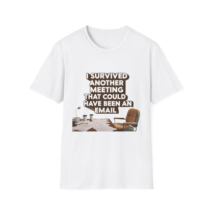 I Survived Another Meeting That Could Have Been An Email Unisex T-Shirt