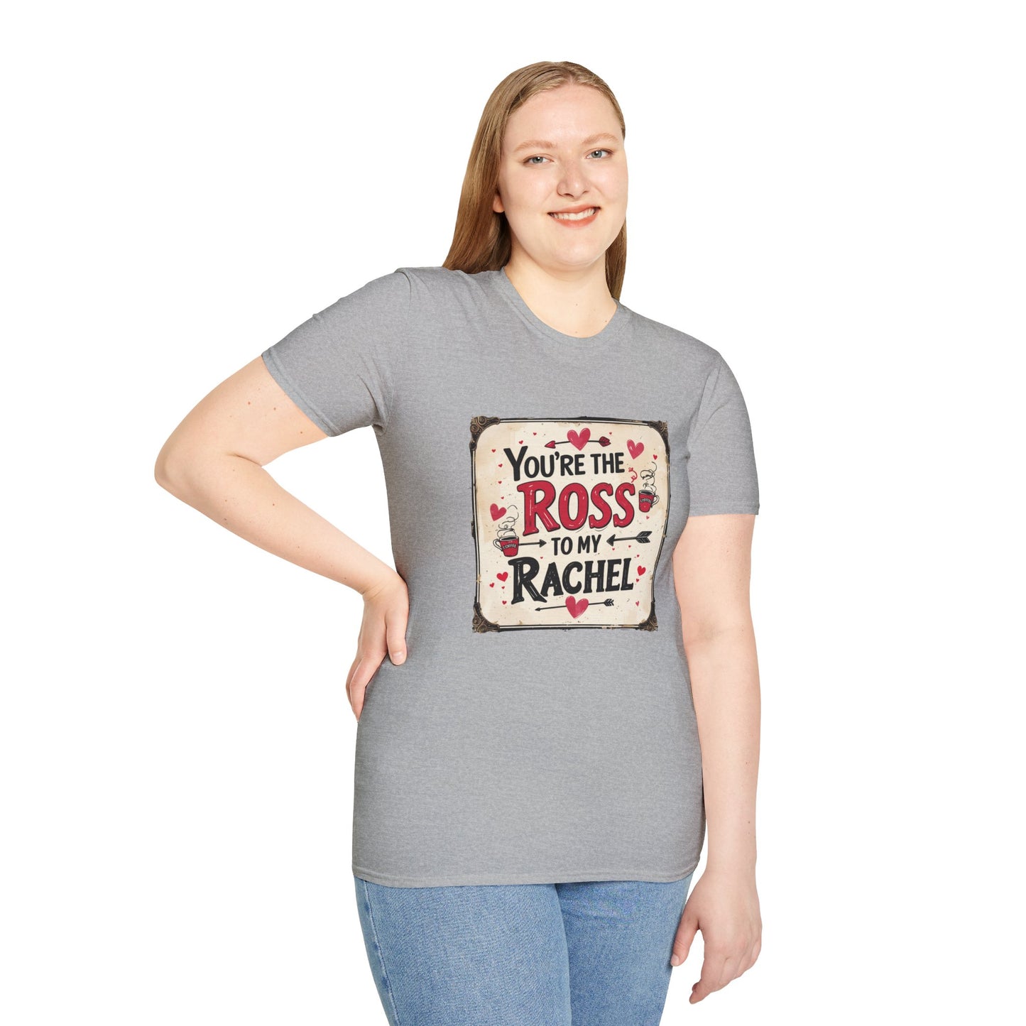 You're The Ross To My Rachel Softstyle T-Shirt