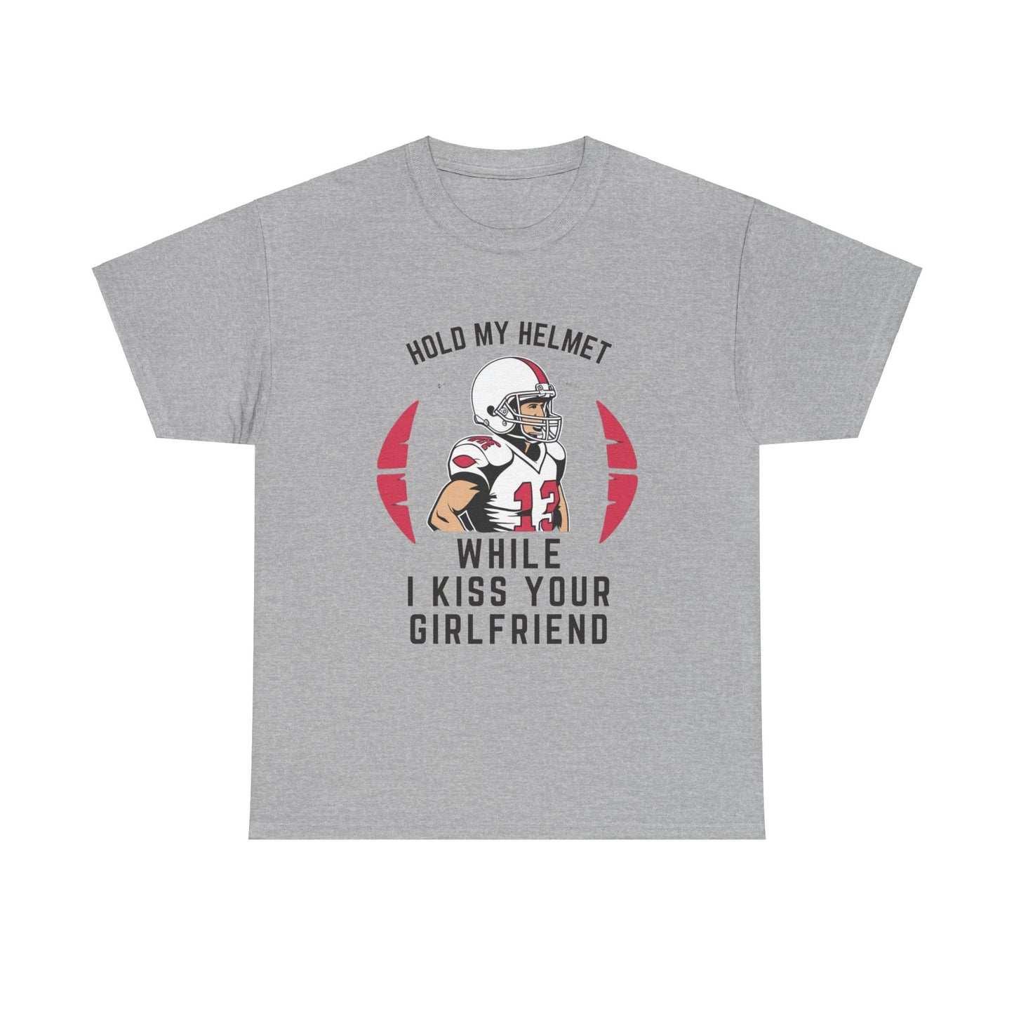 HOLD MY HELMET WHILE I KISS YOUR GIRLFRIEND Adult Tee