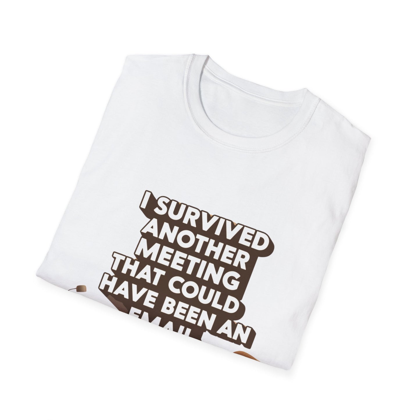 I Survived Another Meeting That Could Have Been An Email Unisex T-Shirt