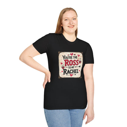 You're The Ross To My Rachel Softstyle T-Shirt