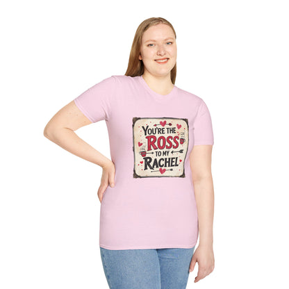 You're The Ross To My Rachel Softstyle T-Shirt