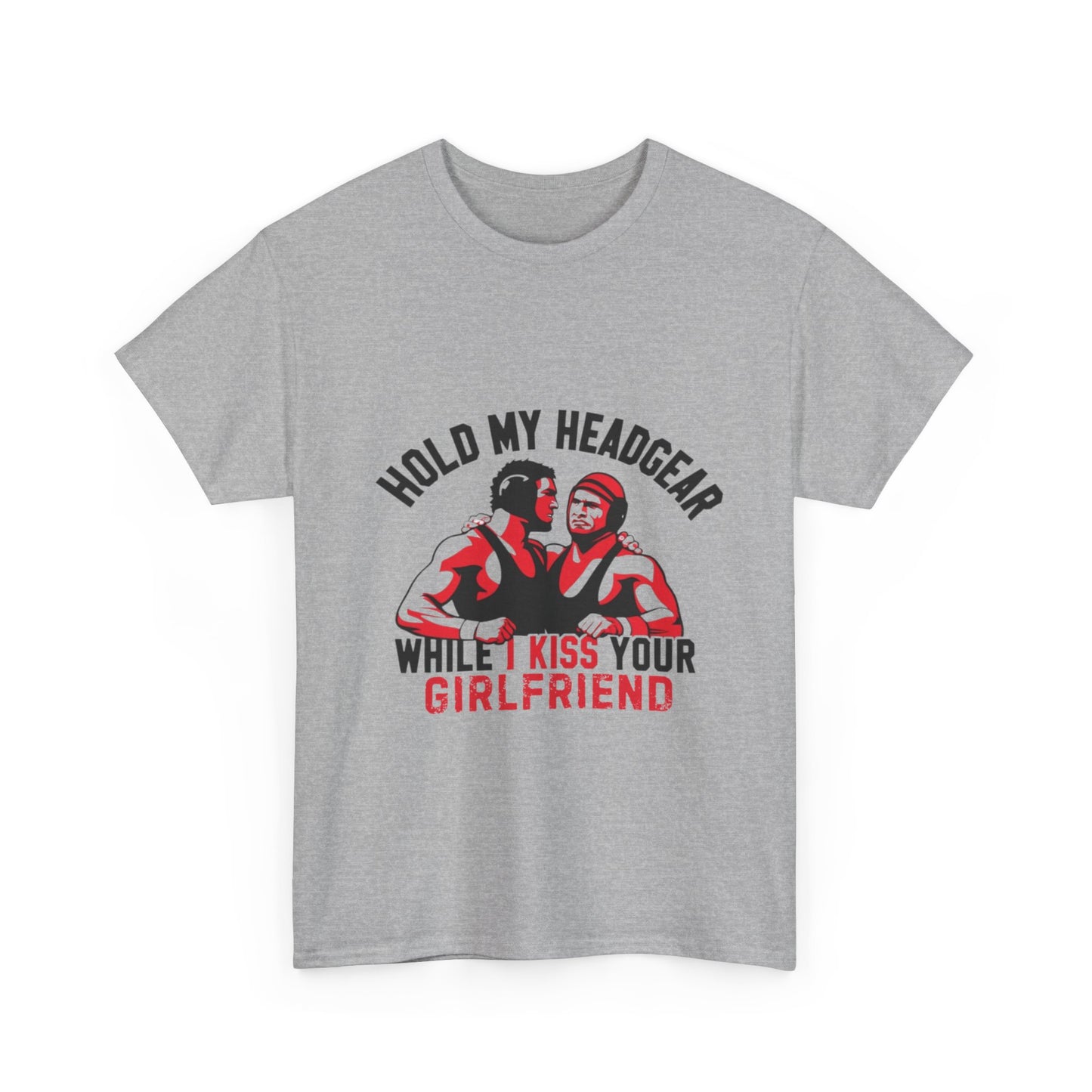 HOLD MY HEADGEAR WHILE I KISS YOUR GIRLFRIEND Adult Tee