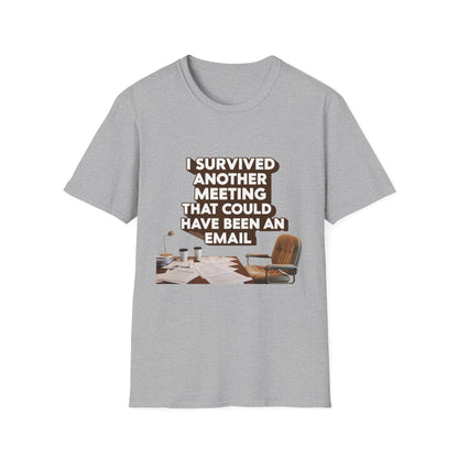 I Survived Another Meeting That Could Have Been An Email Unisex T-Shirt