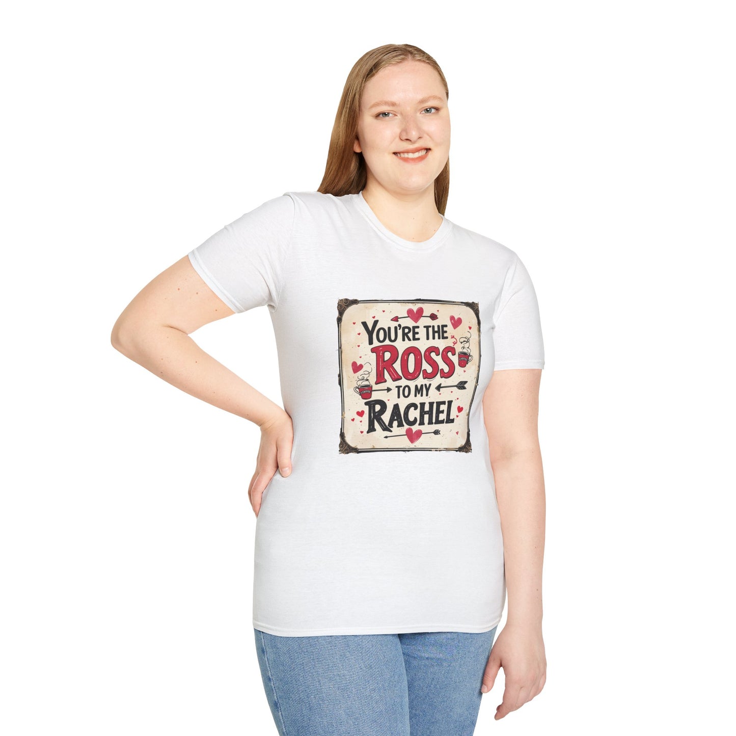 You're The Ross To My Rachel Softstyle T-Shirt