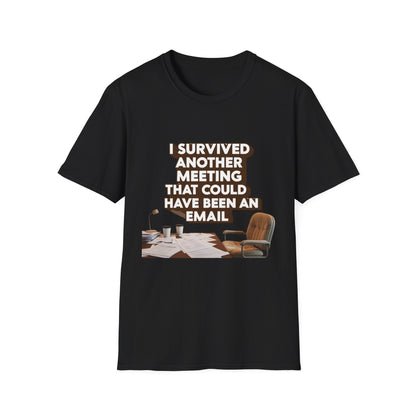 I Survived Another Meeting That Could Have Been An Email Unisex T-Shirt