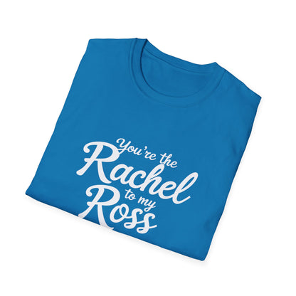 You're The Rachel To My Ross Softstyle T-Shirt