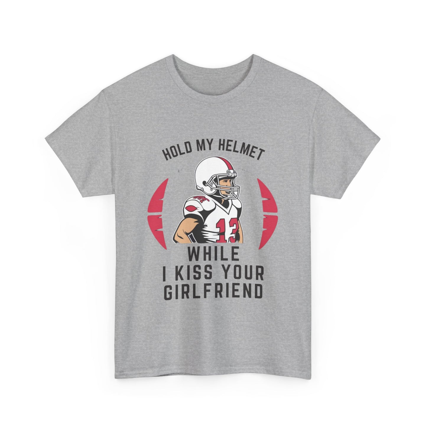 HOLD MY HELMET WHILE I KISS YOUR GIRLFRIEND Adult Tee