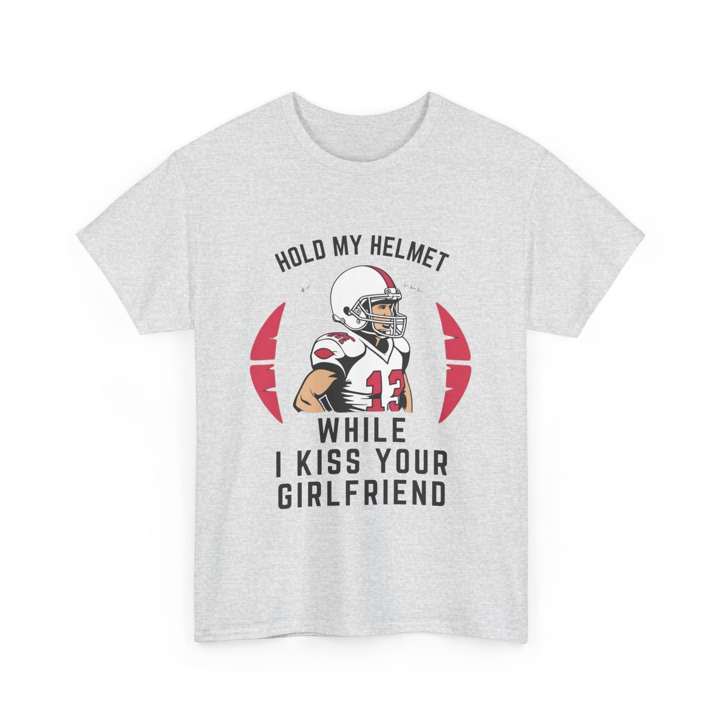 HOLD MY HELMET WHILE I KISS YOUR GIRLFRIEND Adult Tee