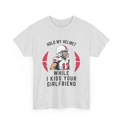 HOLD MY HELMET WHILE I KISS YOUR GIRLFRIEND Adult Tee