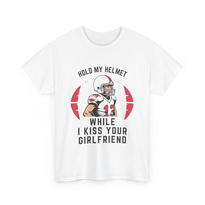 HOLD MY HELMET WHILE I KISS YOUR GIRLFRIEND Adult Tee