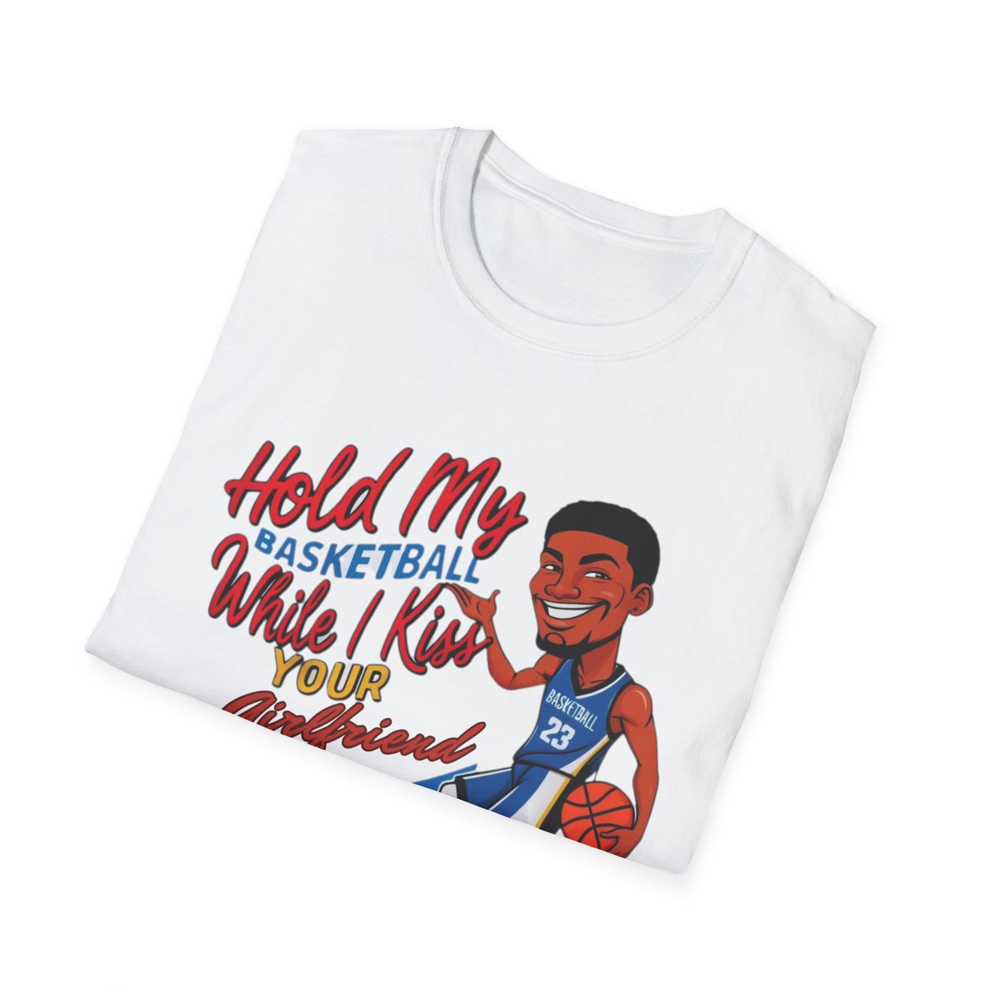 Hold My Basketball While I Kiss Your Girlfriend Unisex Adult T-Shirt