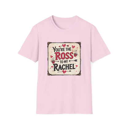 You're The Ross To My Rachel Softstyle T-Shirt